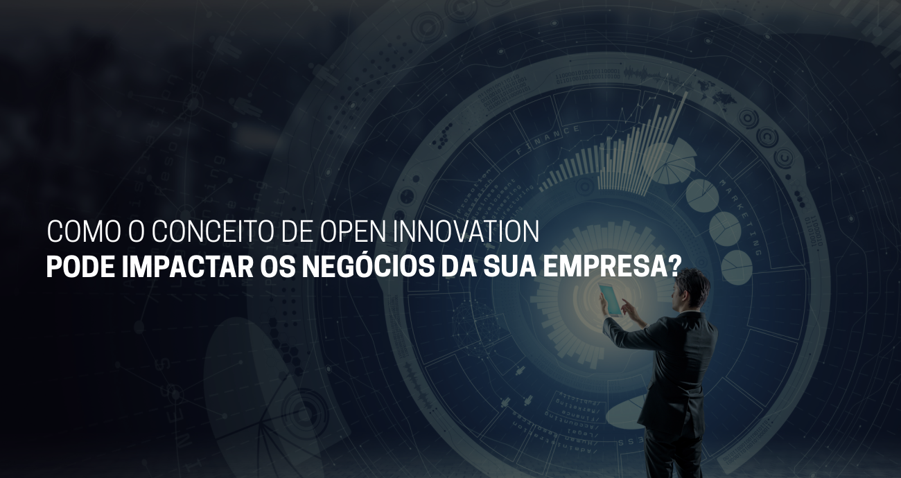 Como o conceito de open innovation pode impactar os negócios da sua empresa?